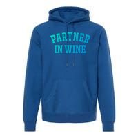 Partner In Wine Funny Wine Lover Gift Wine Night Gift Premium Hoodie