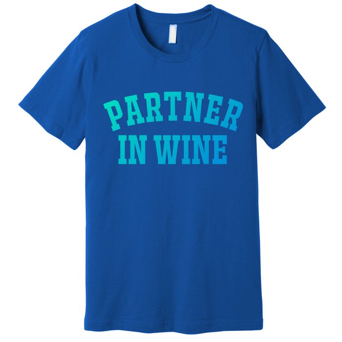 Partner In Wine Funny Wine Lover Gift Wine Night Gift Premium T-Shirt