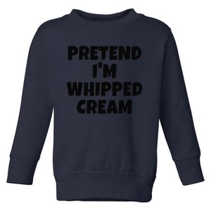 Pretend IM Whipped Cream Thanksgiving Funny Food Costume Toddler Sweatshirt