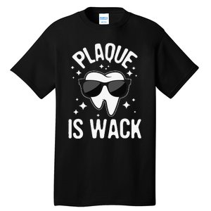 Plaque Is Wack Dentist Tooth Dental Hygienist Assistant Tall T-Shirt