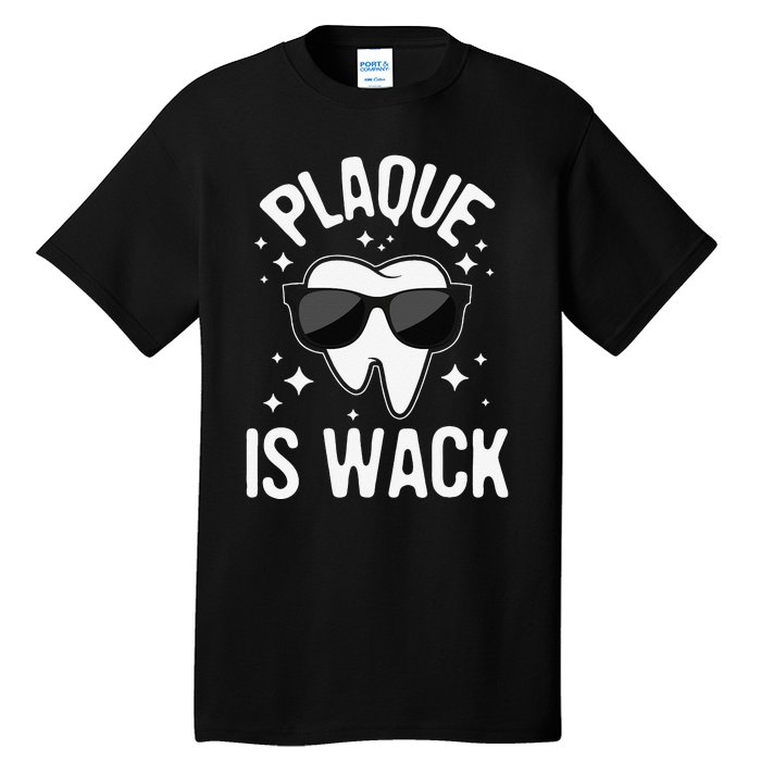 Plaque Is Wack Dentist Tooth Dental Hygienist Assistant Tall T-Shirt