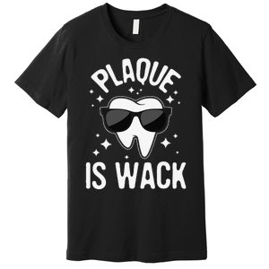 Plaque Is Wack Dentist Tooth Dental Hygienist Assistant Premium T-Shirt