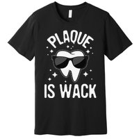 Plaque Is Wack Dentist Tooth Dental Hygienist Assistant Premium T-Shirt