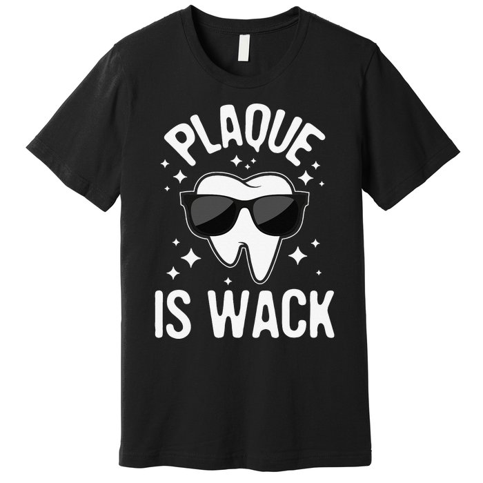 Plaque Is Wack Dentist Tooth Dental Hygienist Assistant Premium T-Shirt