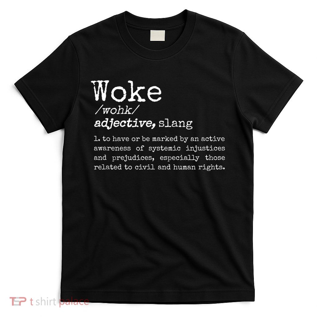 Politically Informed Woke Meaning Dictionary Definition Woke T-Shirt