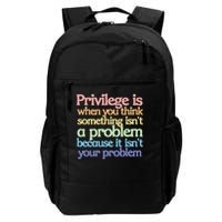 Privilege Is When You Think Something Isn't A Problem Daily Commute Backpack