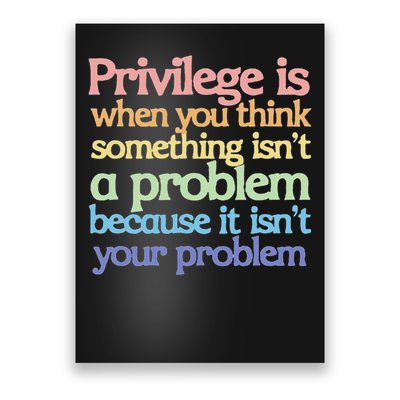 Privilege Is When You Think Something Isn't A Problem Poster