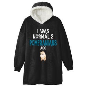 Pomeranian I was normal two Pomeranians ago Hooded Wearable Blanket