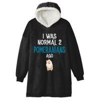 Pomeranian I was normal two Pomeranians ago Hooded Wearable Blanket