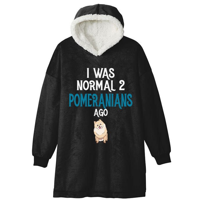 Pomeranian I was normal two Pomeranians ago Hooded Wearable Blanket