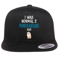 Pomeranian I was normal two Pomeranians ago Flat Bill Trucker Hat