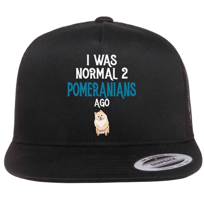 Pomeranian I was normal two Pomeranians ago Flat Bill Trucker Hat