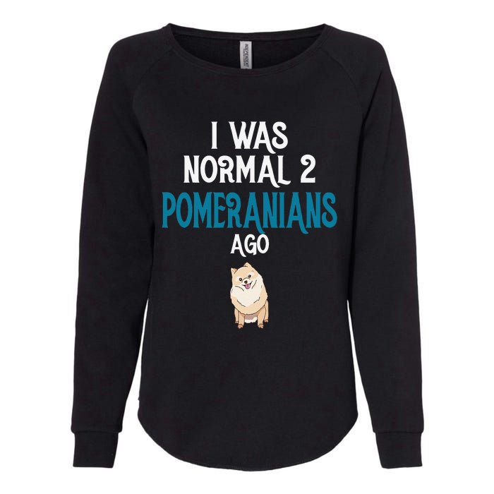 Pomeranian I was normal two Pomeranians ago Womens California Wash Sweatshirt