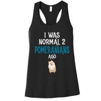 Pomeranian I was normal two Pomeranians ago Women's Racerback Tank