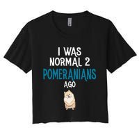 Pomeranian I was normal two Pomeranians ago Women's Crop Top Tee