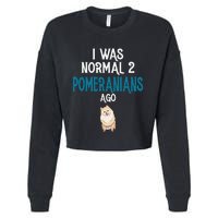 Pomeranian I was normal two Pomeranians ago Cropped Pullover Crew