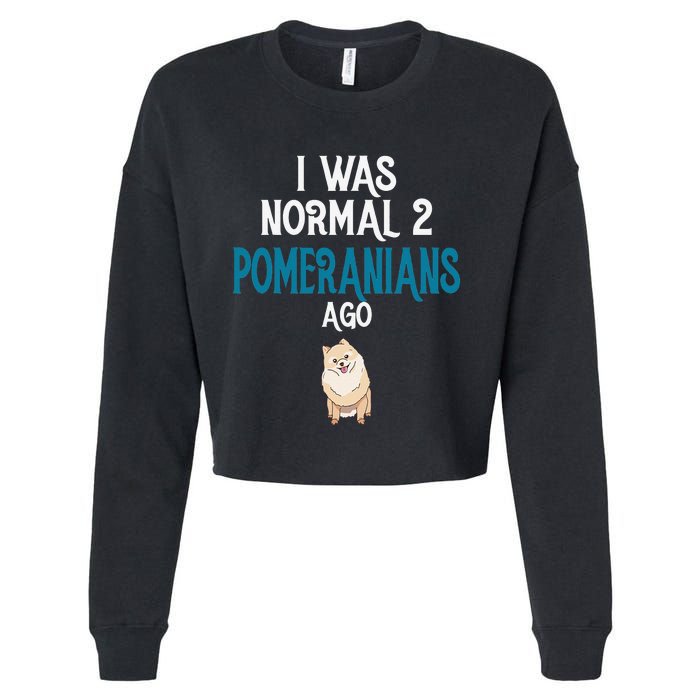 Pomeranian I was normal two Pomeranians ago Cropped Pullover Crew