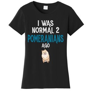 Pomeranian I was normal two Pomeranians ago Women's T-Shirt