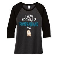 Pomeranian I was normal two Pomeranians ago Women's Tri-Blend 3/4-Sleeve Raglan Shirt