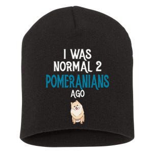 Pomeranian I was normal two Pomeranians ago Short Acrylic Beanie