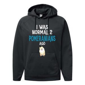 Pomeranian I Was Normal Two Pomeranians Ago Performance Fleece Hoodie