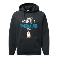 Pomeranian I Was Normal Two Pomeranians Ago Performance Fleece Hoodie