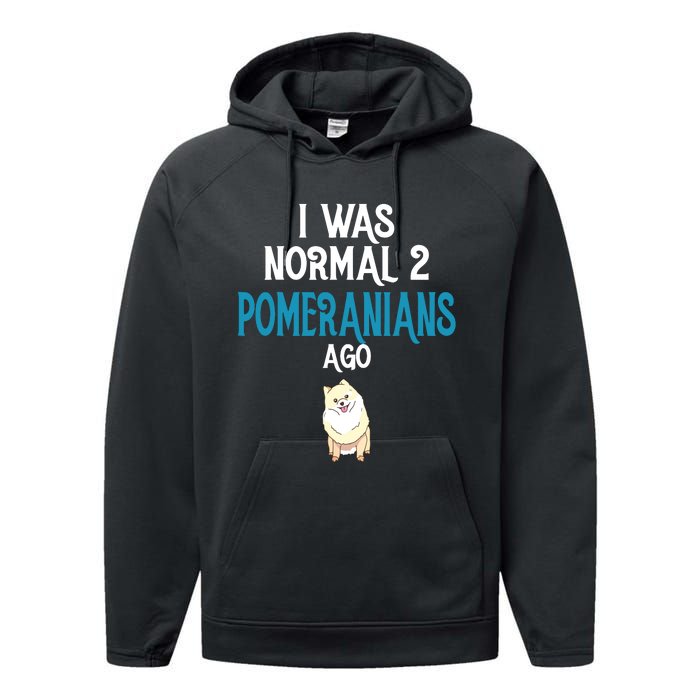 Pomeranian I Was Normal Two Pomeranians Ago Performance Fleece Hoodie