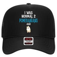 Pomeranian I Was Normal Two Pomeranians Ago High Crown Mesh Back Trucker Hat