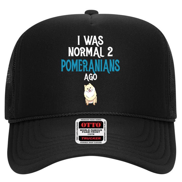 Pomeranian I Was Normal Two Pomeranians Ago High Crown Mesh Back Trucker Hat