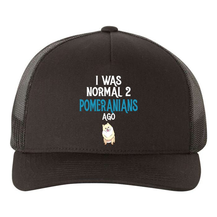 Pomeranian I Was Normal Two Pomeranians Ago Yupoong Adult 5-Panel Trucker Hat