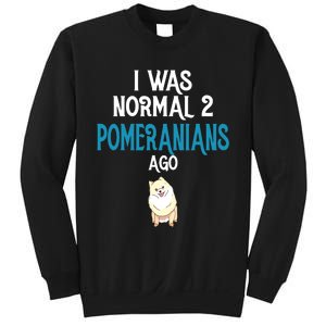 Pomeranian I Was Normal Two Pomeranians Ago Sweatshirt