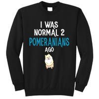 Pomeranian I Was Normal Two Pomeranians Ago Sweatshirt