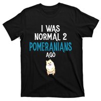 Pomeranian I Was Normal Two Pomeranians Ago T-Shirt