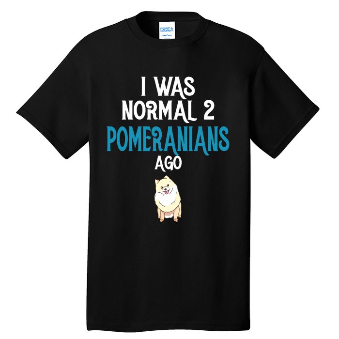 Pomeranian I Was Normal Two Pomeranians Ago Tall T-Shirt