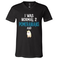 Pomeranian I Was Normal Two Pomeranians Ago V-Neck T-Shirt