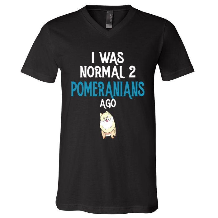 Pomeranian I Was Normal Two Pomeranians Ago V-Neck T-Shirt