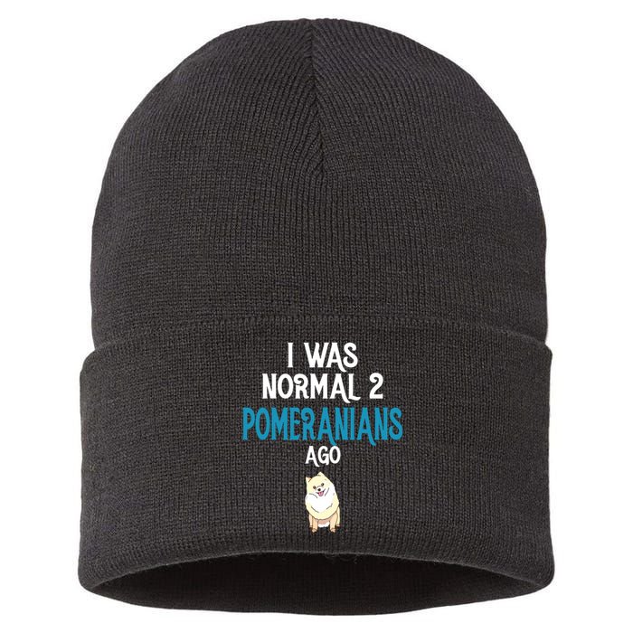 Pomeranian I Was Normal Two Pomeranians Ago Sustainable Knit Beanie