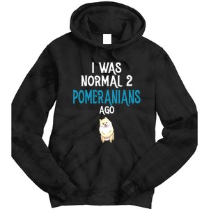 Pomeranian I Was Normal Two Pomeranians Ago Tie Dye Hoodie