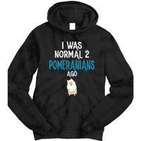 Pomeranian I Was Normal Two Pomeranians Ago Tie Dye Hoodie