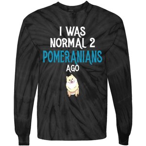 Pomeranian I Was Normal Two Pomeranians Ago Tie-Dye Long Sleeve Shirt