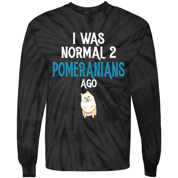 Pomeranian I Was Normal Two Pomeranians Ago Tie-Dye Long Sleeve Shirt