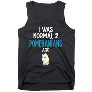 Pomeranian I Was Normal Two Pomeranians Ago Tank Top