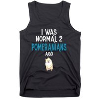 Pomeranian I Was Normal Two Pomeranians Ago Tank Top