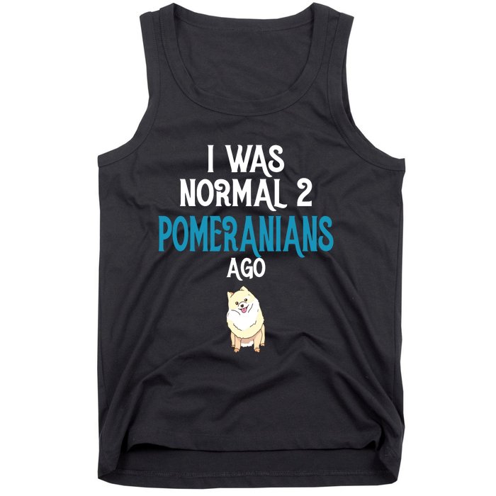 Pomeranian I Was Normal Two Pomeranians Ago Tank Top