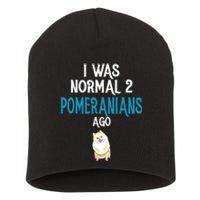 Pomeranian I Was Normal Two Pomeranians Ago Short Acrylic Beanie