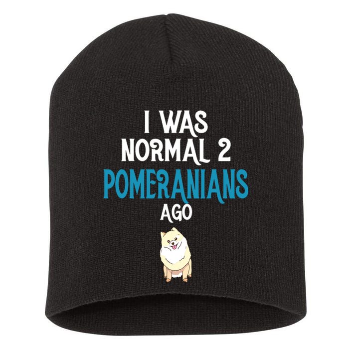 Pomeranian I Was Normal Two Pomeranians Ago Short Acrylic Beanie