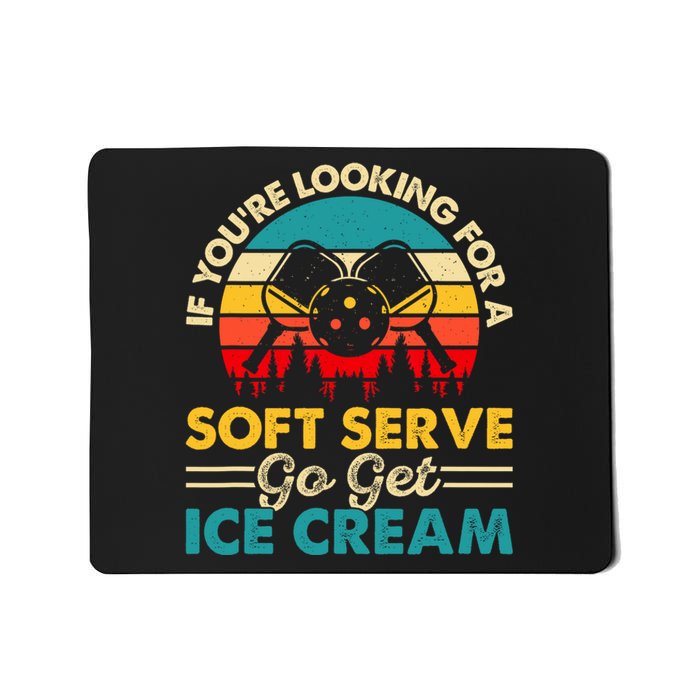 Pickleball If Your Looking for a Soft Serve Go Get Ice Cream Mousepad