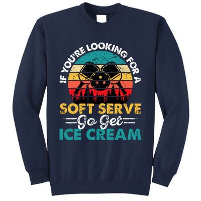 Pickleball If YouRe Looking For Soft Serve Go Get Ice Cream Tall Sweatshirt