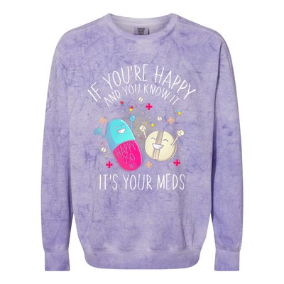 Pills If YouRe Happy And You Know It ItS Your Meds Colorblast Crewneck Sweatshirt