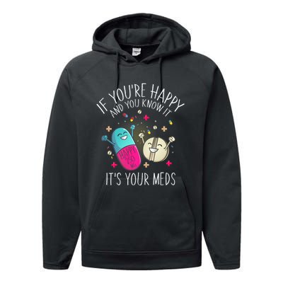 Pills If YouRe Happy And You Know It ItS Your Meds Performance Fleece Hoodie